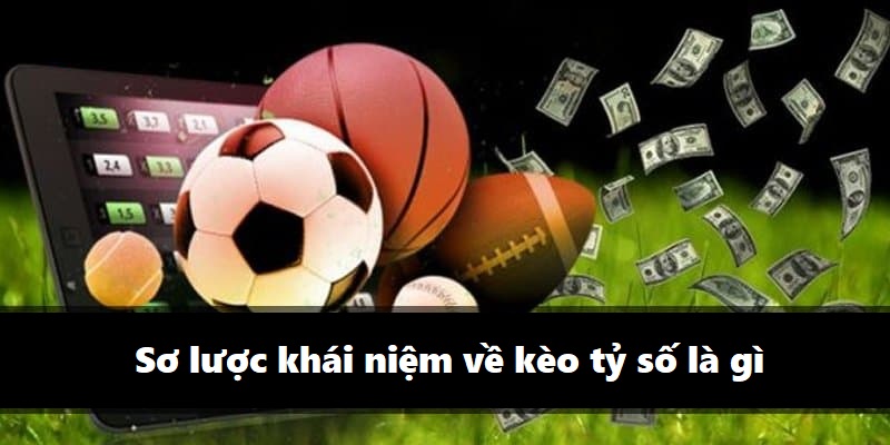 Giải thích chi tiết cược kèo tỷ số là gì mới nhất 2024 1 Sơ lược khái niệm về kèo tỷ số là gì
